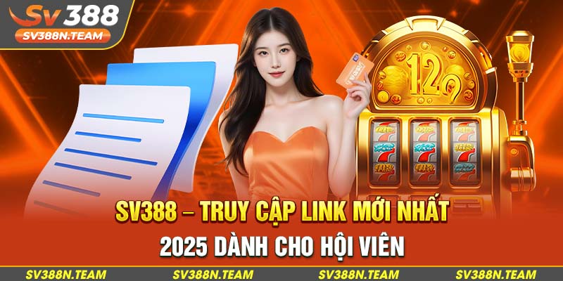 Sv388 – Truy Cập Link Mới Nhất 2025 Dành Cho Hội Viên